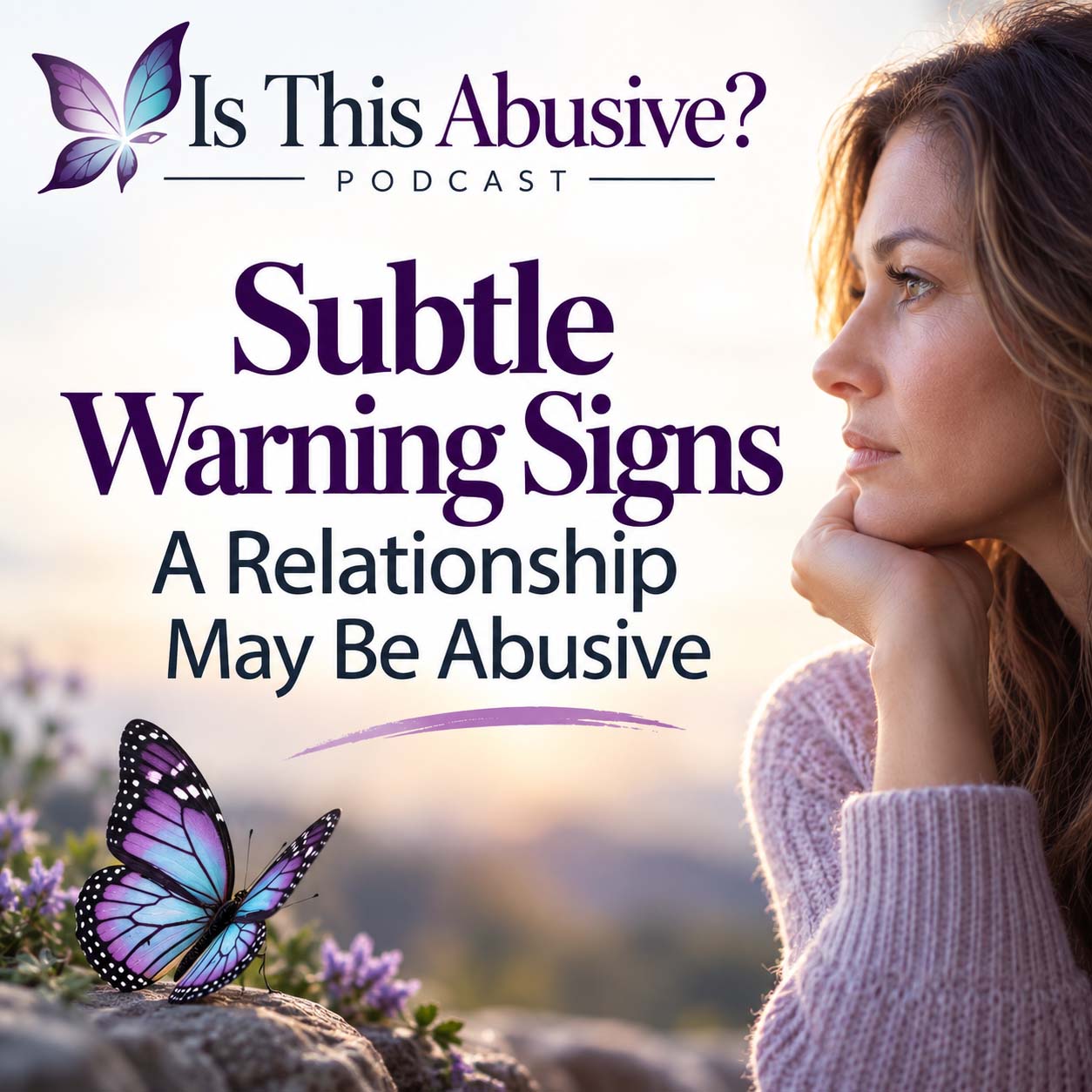 Podcast cover for Is This Abusive? featuring a thoughtful woman, a purple butterfly, and the title Subtle Warning Signs: A Relationship May Be Abusive.